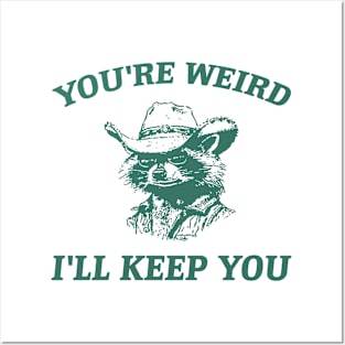 You're Weird I'll Keep You, Raccoon T Shirt, Weird T Shirt, Meme T Shirt, Trash Panda T Shirt, Unisex Posters and Art